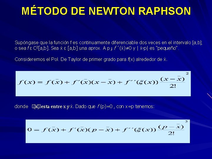 MÉTODO DE NEWTON RAPHSON Supóngase que la función f es continuamente diferenciable dos veces