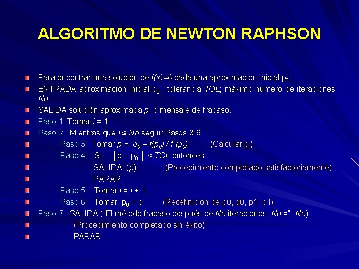 ALGORITMO DE NEWTON RAPHSON Para encontrar una solución de f(x)=0 dada una aproximación inicial