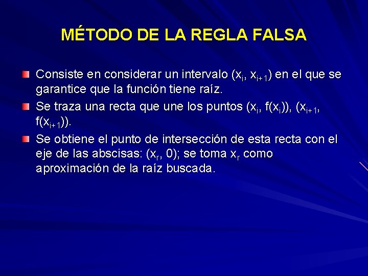 MÉTODO DE LA REGLA FALSA Consiste en considerar un intervalo (xi, xi+1) en el