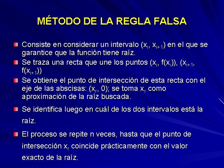 MÉTODO DE LA REGLA FALSA Consiste en considerar un intervalo (xi, xi+1) en el