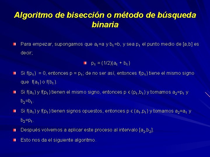 Algoritmo de bisección o método de búsqueda binaria Para empezar, supongamos que a 1=a