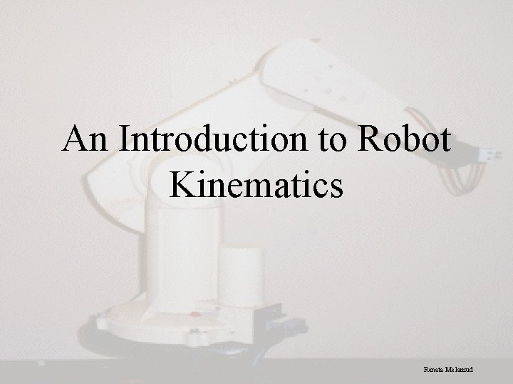 An Introduction to Robot Kinematics Renata Melamud 