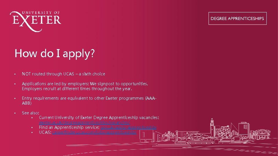 How do I apply? • NOT routed through UCAS – a sixth choice •