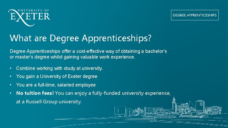 What are Degree Apprenticeships? Degree Apprenticeships offer a cost-effective way of obtaining a bachelor’s