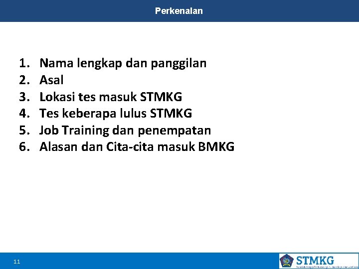 Perkenalan 1. 2. 3. 4. 5. 6. 11 Nama lengkap dan panggilan Asal Lokasi