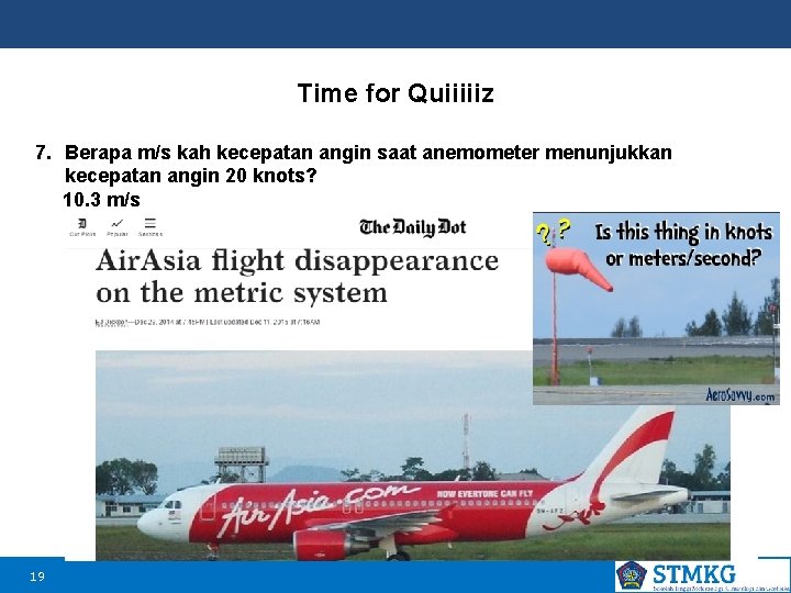 Time for Quiiiiiz 7. Berapa m/s kah kecepatan angin saat anemometer menunjukkan kecepatan angin