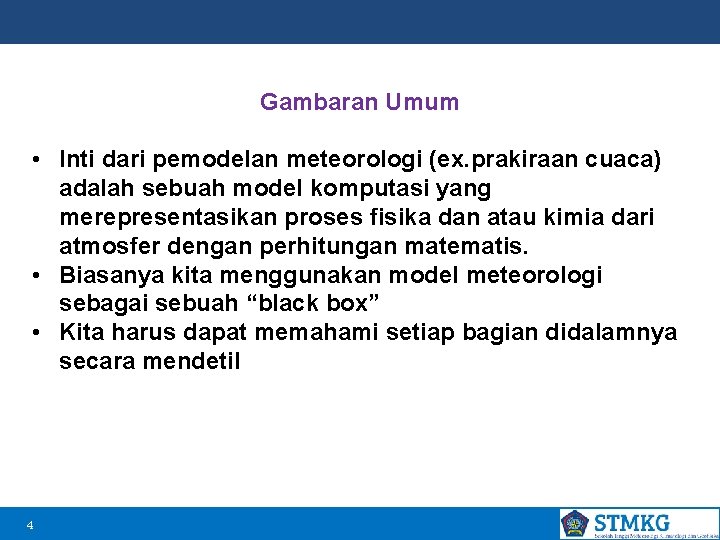 Gambaran Umum • Inti dari pemodelan meteorologi (ex. prakiraan cuaca) adalah sebuah model komputasi