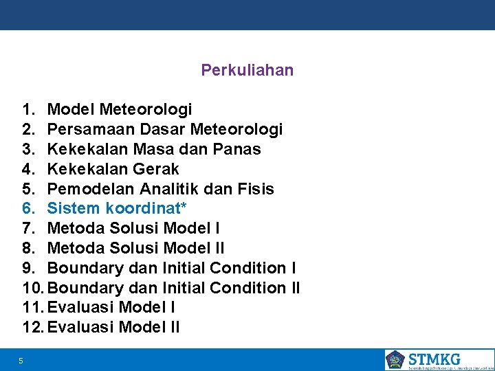 Perkuliahan 1. Model Meteorologi 2. Persamaan Dasar Meteorologi 3. Kekekalan Masa dan Panas 4.