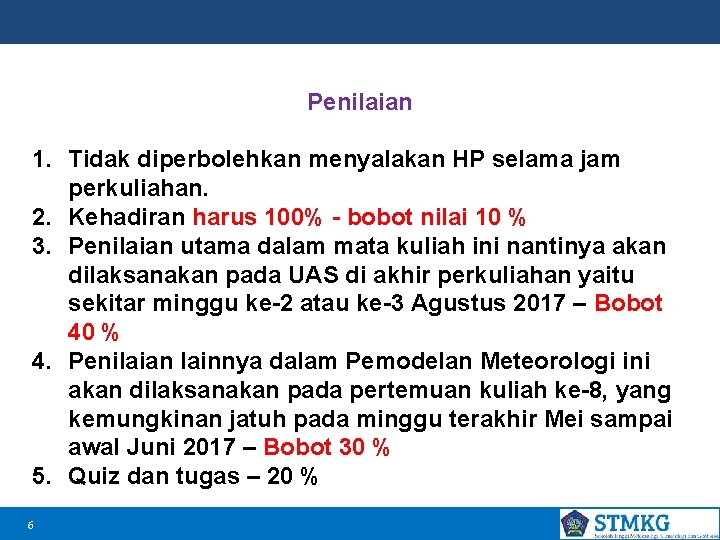 Penilaian 1. Tidak diperbolehkan menyalakan HP selama jam perkuliahan. 2. Kehadiran harus 100% -