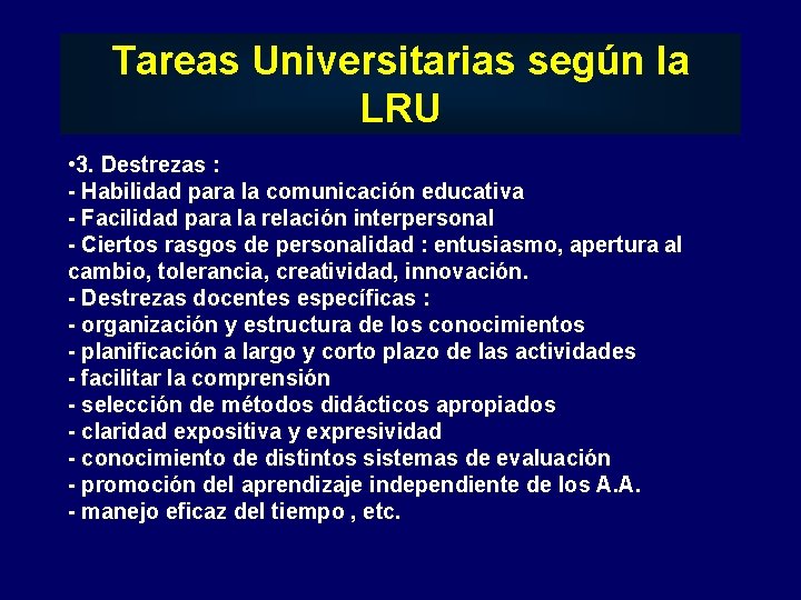 Tareas Universitarias según la LRU • 3. Destrezas : - Habilidad para la comunicación