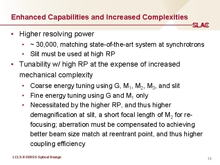 Enhanced Capabilities and Increased Complexities • Higher resolving power • ~ 30, 000, matching