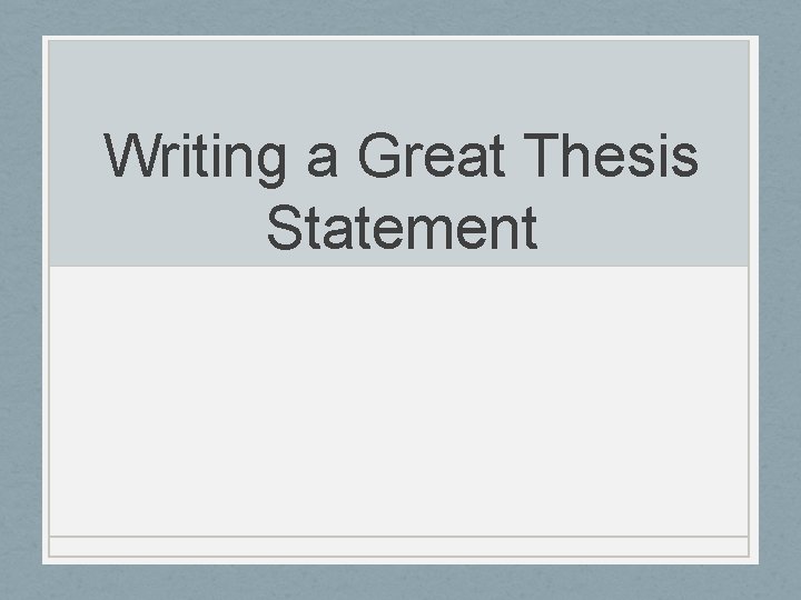 Writing a Great Thesis Statement 