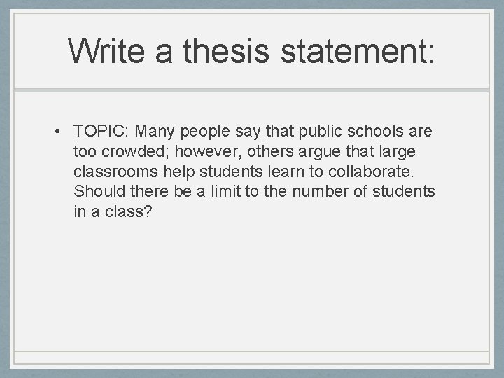 Write a thesis statement: • TOPIC: Many people say that public schools are too