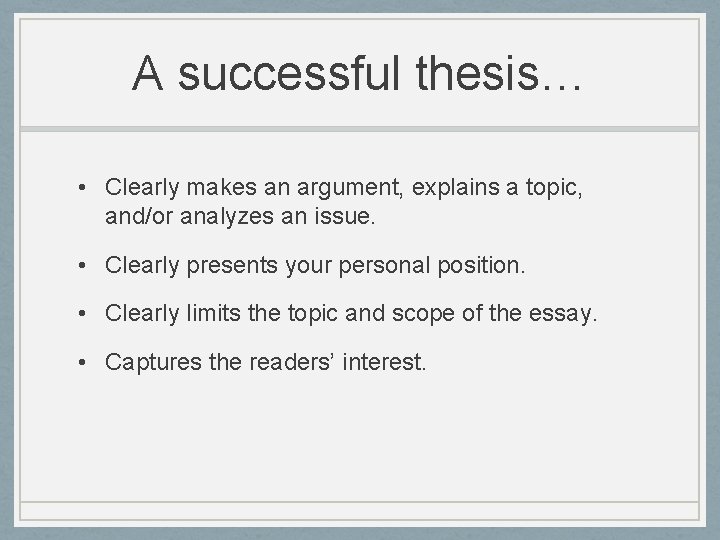 A successful thesis… • Clearly makes an argument, explains a topic, and/or analyzes an