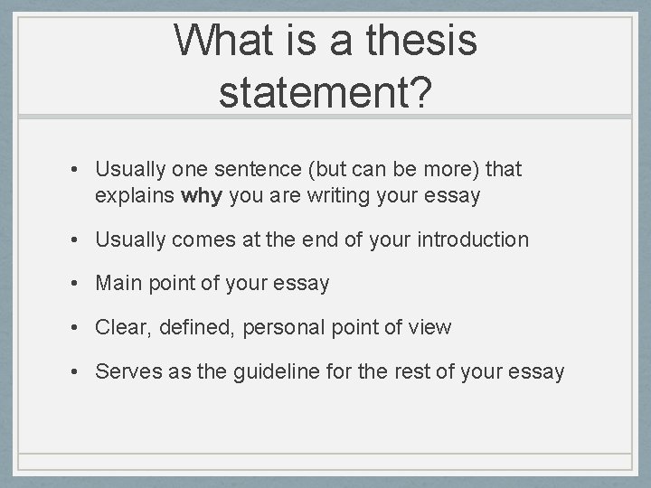 What is a thesis statement? • Usually one sentence (but can be more) that