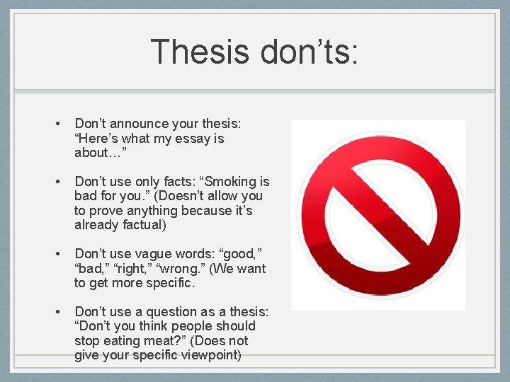Thesis don’ts: • Don’t announce your thesis: “Here’s what my essay is about…” •