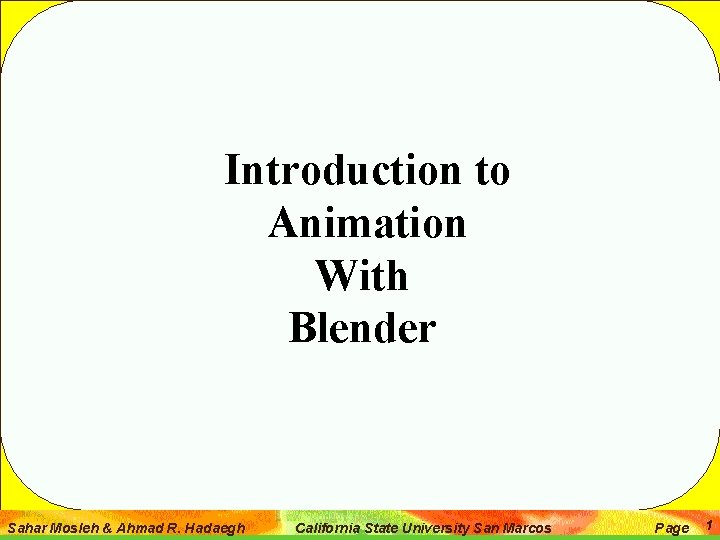 Introduction to Animation With Blender Sahar Mosleh & Ahmad R. Hadaegh California State University