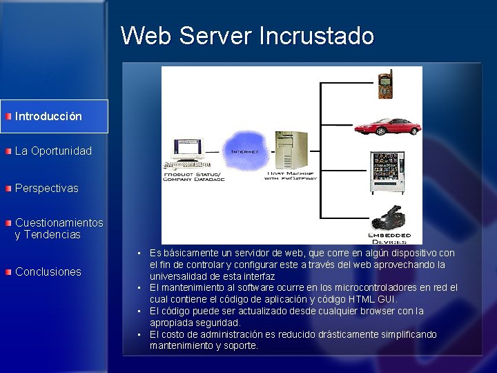 Web Server Incrustado Introducción La Oportunidad Perspectivas Cuestionamientos y Tendencias Conclusiones • Es básicamente