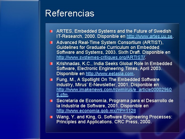 Referencias ARTES, Embedded Systems and the Future of Swedish IT-Research, 2000. Disponible en http: