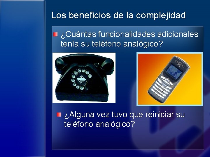 Los beneficios de la complejidad ¿Cuántas funcionalidades adicionales tenía su teléfono analógico? ¿Alguna vez