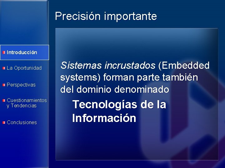 Precisión importante Introducción La Oportunidad Perspectivas Cuestionamientos y Tendencias Conclusiones Sistemas incrustados (Embedded systems)