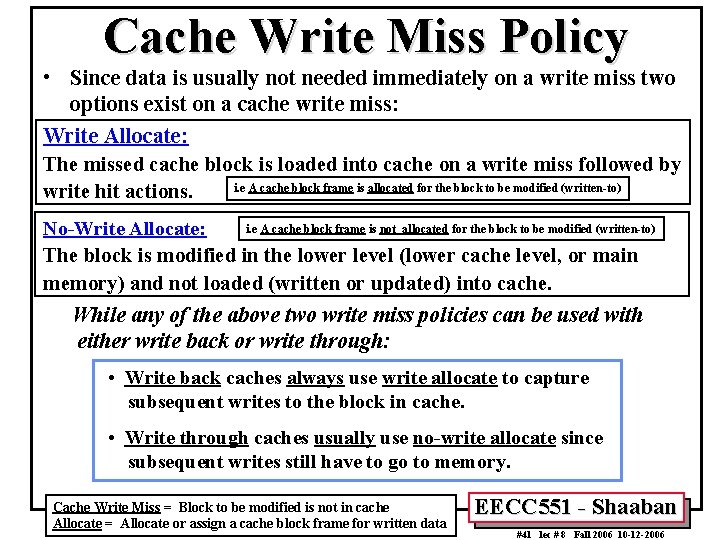 Cache Write Miss Policy • Since data is usually not needed immediately on a