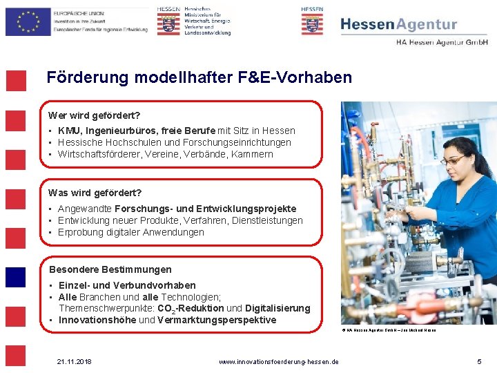 Förderung modellhafter F&E-Vorhaben Wer wird gefördert? • KMU, Ingenieurbüros, freie Berufe mit Sitz in