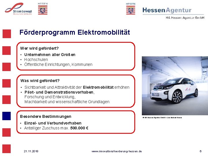 Förderprogramm Elektromobilität Wer wird gefördert? • Unternehmen aller Größen • Hochschulen • Öffentliche Einrichtungen,