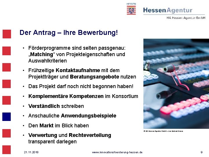 Der Antrag – Ihre Bewerbung! • Förderprogramme sind selten passgenau: „Matching“ von Projekteigenschaften und