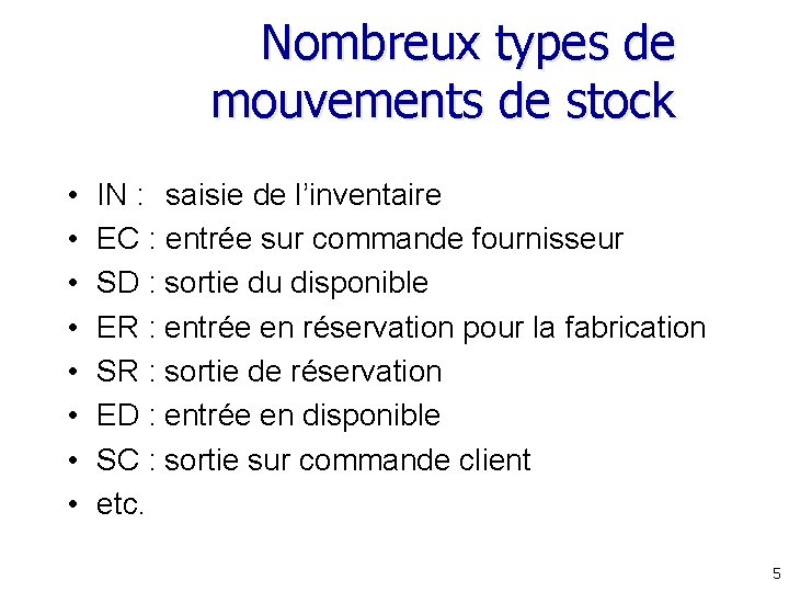 Nombreux types de mouvements de stock • • IN : saisie de l’inventaire EC