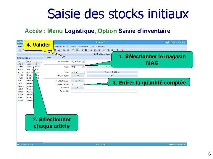 Saisie des stocks initiaux Accès : Menu Logistique, Option Saisie d’inventaire 4. Valider 1.