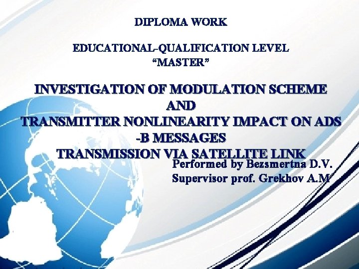 DIPLOMA WORK EDUCATIONAL-QUALIFICATION LEVEL “MASTER” INVESTIGATION OF MODULATION SCHEME AND TRANSMITTER NONLINEARITY IMPACT ON DIPLOMA WORK EDUCATIONAL-QUALIFICATION LEVEL “MASTER” INVESTIGATION OF MODULATION SCHEME AND TRANSMITTER NONLINEARITY IMPACT ON