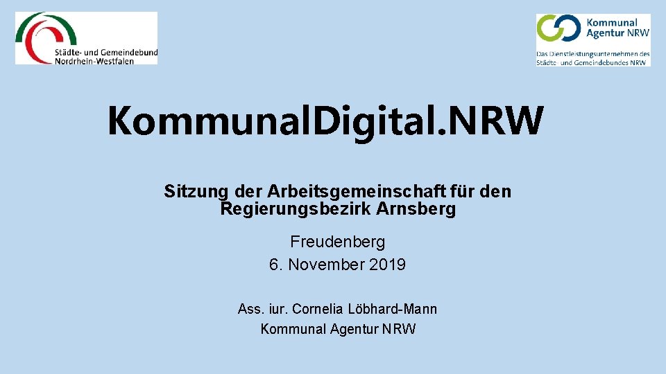 Kommunal. Digital. NRW Sitzung der Arbeitsgemeinschaft für den Regierungsbezirk Arnsberg Freudenberg 6. November 2019