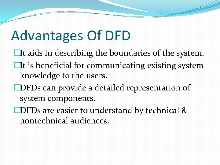 Advantages Of DFD �It aids in describing the boundaries of the system. �It is