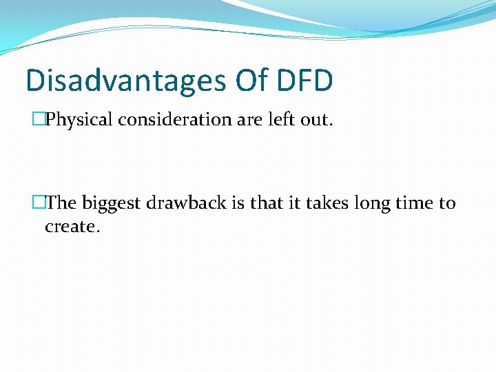 Disadvantages Of DFD �Physical consideration are left out. �The biggest drawback is that it