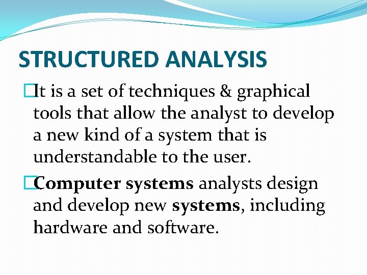 STRUCTURED ANALYSIS �It is a set of techniques & graphical tools that allow the