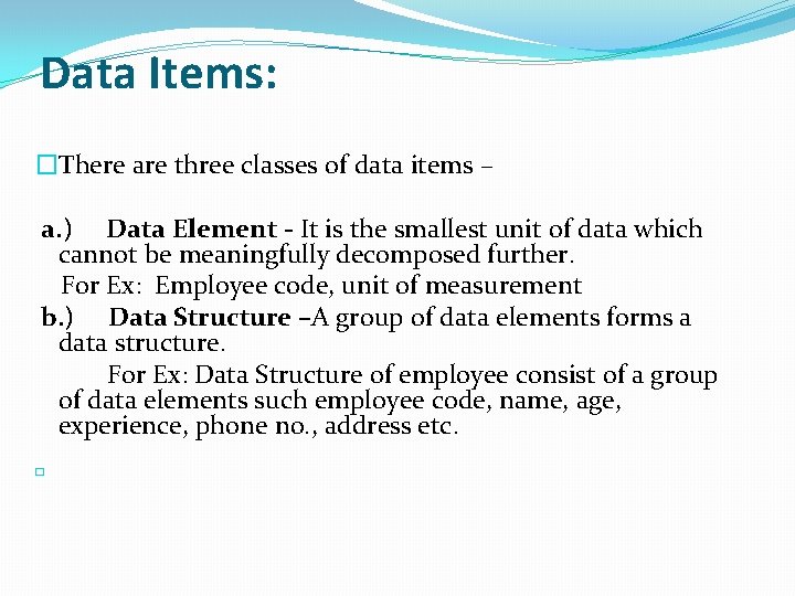 Data Items: �There are three classes of data items – a. ) Data Element