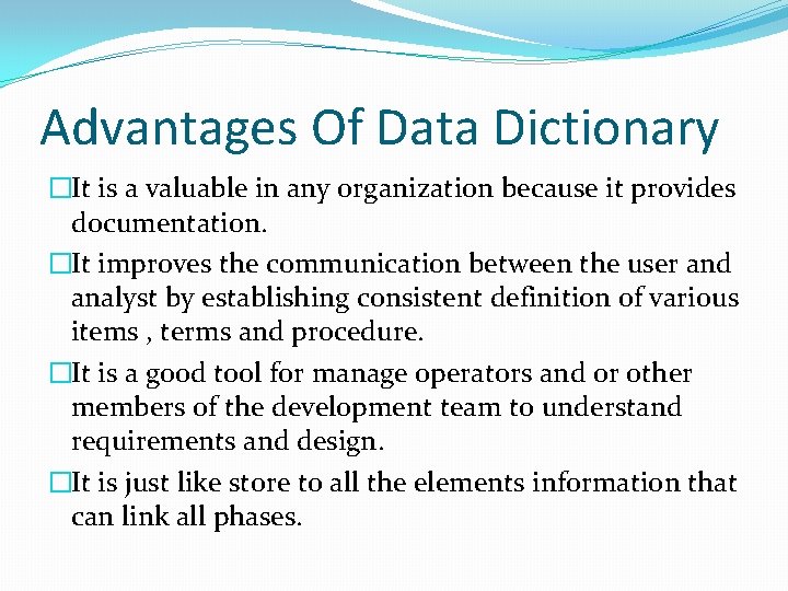 Advantages Of Data Dictionary �It is a valuable in any organization because it provides