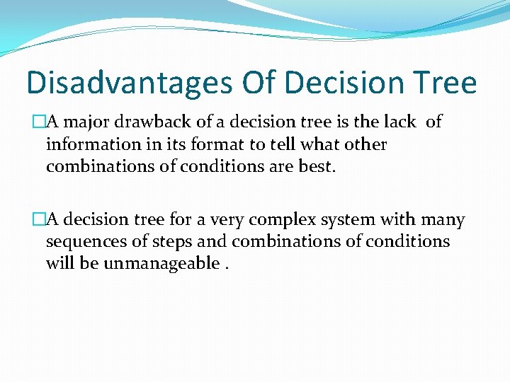 Disadvantages Of Decision Tree �A major drawback of a decision tree is the lack