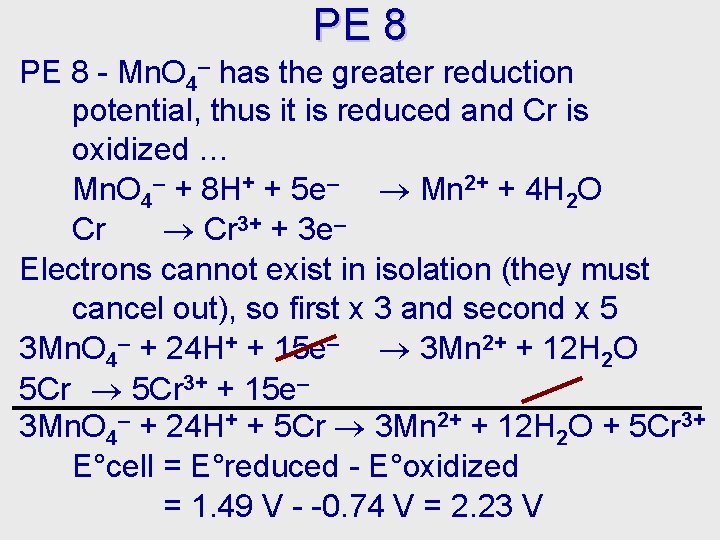 PE 8 - Mn. O 4– has the greater reduction potential, thus it is