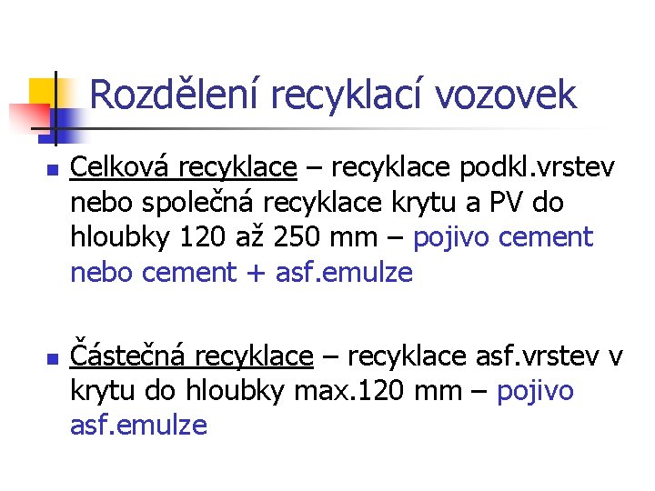 Rozdělení recyklací vozovek n n Celková recyklace – recyklace podkl. vrstev nebo společná recyklace