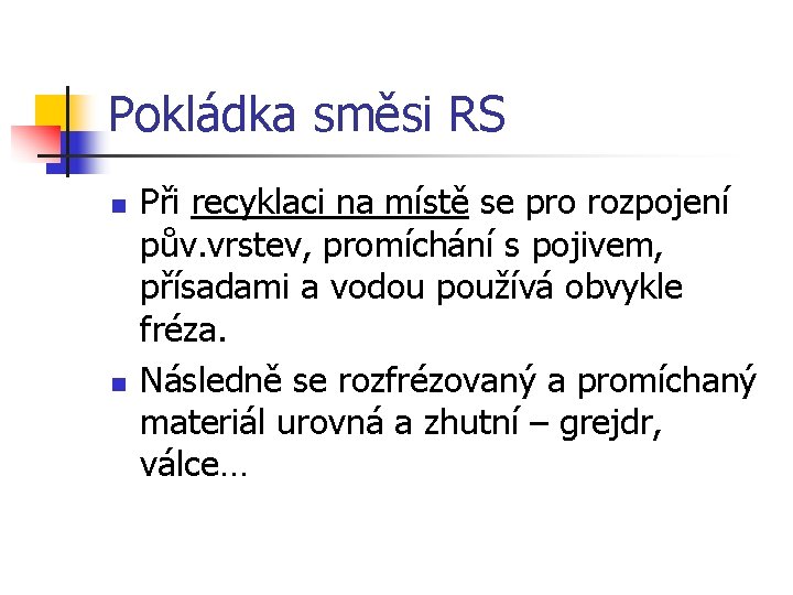 Pokládka směsi RS n n Při recyklaci na místě se pro rozpojení pův. vrstev,