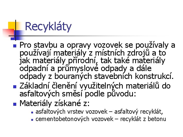 Recykláty n n n Pro stavbu a opravy vozovek se používaly a používají materiály