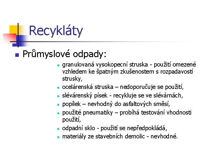 Recykláty n Průmyslové odpady: n n n n granulovaná vysokopecní struska - použití omezené