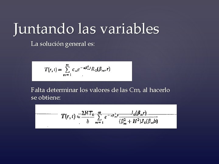 Juntando las variables La solución general es: Falta determinar los valores de las Cm,