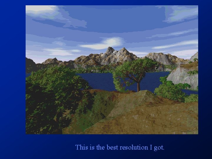 This is the best resolution I got. This is the best resolution I got.