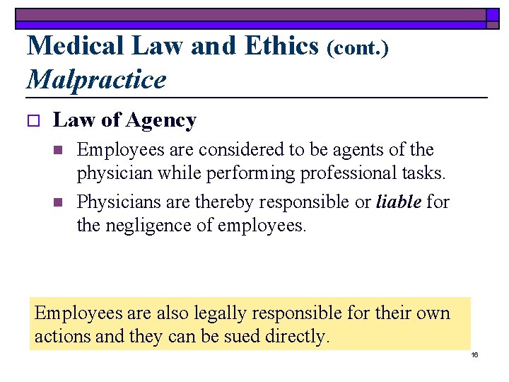 Medical Law and Ethics (cont. ) Malpractice o Law of Agency n n Employees