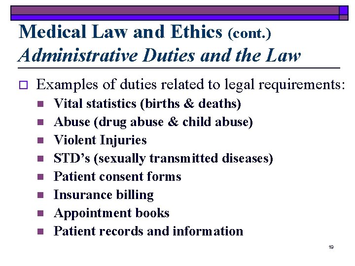 Medical Law and Ethics (cont. ) Administrative Duties and the Law o Examples of