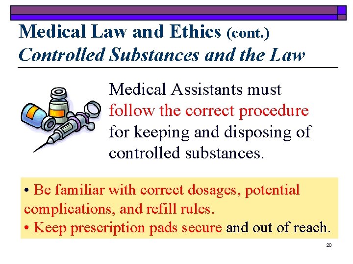 Medical Law and Ethics (cont. ) Controlled Substances and the Law Medical Assistants must