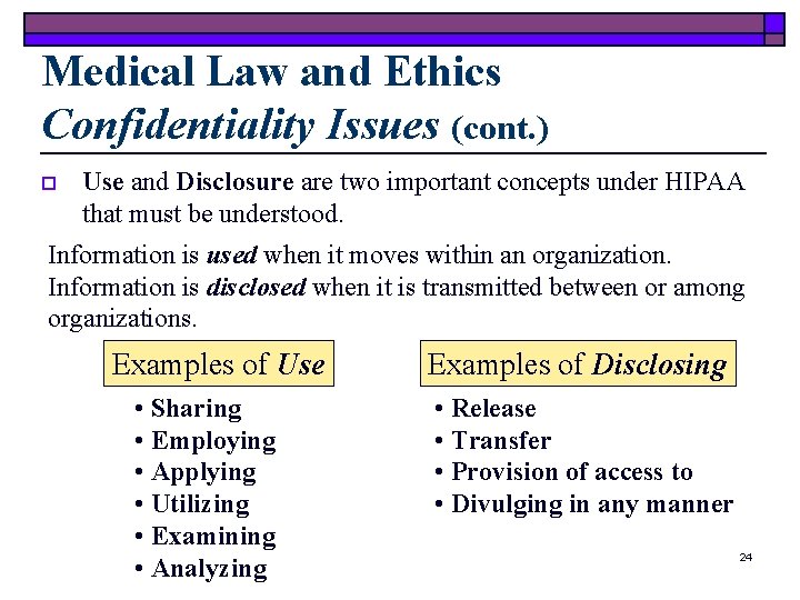 Medical Law and Ethics Confidentiality Issues (cont. ) o Use and Disclosure are two